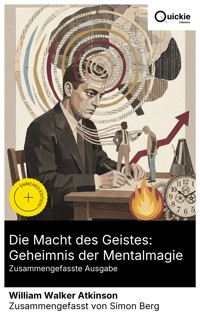 Die Macht des Geistes: Geheimnis der Mentalmagie (Zusammengefasste Ausgabe) - William Walker Atkinson - E-Book