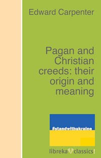 Pagan and Christian creeds: their origin and meaning - Edward Carpenter - E-Book