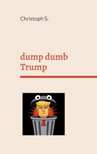 dump dumb Trump - Christoph S. - E-Book