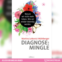 Diagnose: Mingle - Warum wir nicht mehr lieben. Wie wir wieder lebendig werden. (Ungekürzt) - Martina Leibovici-Mühlberger - Hörbuch