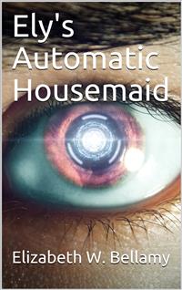 Ely's Automatic Housemaid - Elizabeth W. Bellamy - E-Book