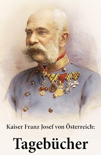 Kaiser Franz Josef von Österreich: Tagebücher - Franz Joseph von Österreich - E-Book