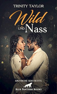 Wild und nass | Erotische Geschichte - Trinity Taylor - E-Book