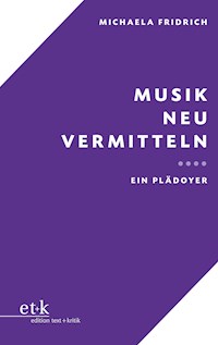 Musik neu vermitteln - Michaela Fridrich - E-Book