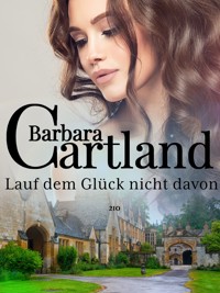 Lauf dem Glück nicht davon - Barbara Cartland - E-Book