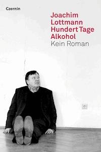 Hundert Tage Alkohol - Joachim Lottmann - E-Book