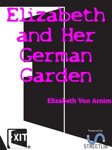 Elizabeth and Her German Garden - Elizabeth von Arnim - E-Book