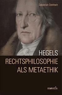 Hegels Rechtsphilosophie als Metaethik - Sebastian Ostritsch - E-Book
