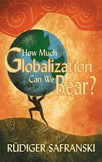 How Much Globalization Can We Bear? - Rüdiger Safranski - E-Book