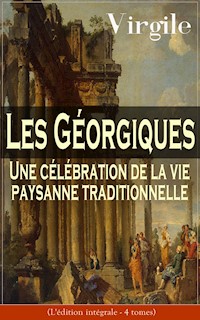 Les Géorgiques: Une célébration de la vie paysanne traditionnelle (L'édition intégrale - 4 tomes) - Virgile - E-Book