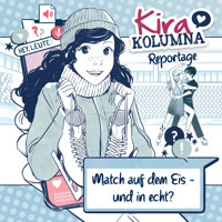Kira Kolumna, Kira Kolumna Reportage, Match auf dem Eis - und in echt? - Christiane Blatz - Hörbuch