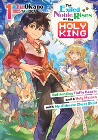 The Exiled Noble Rises as the Holy King: Befriending Fluffy Beasts and a Holy Maiden with My Ultimate Cheat Skill! Volume 1 - Yu Okano - E-Book