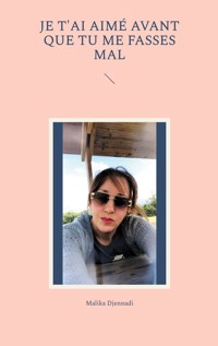 Je t'ai aimé avant que tu me fasses mal - Malika Djennadi - E-Book