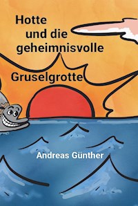 Hotte und die geheimnisvolle Gruselgrotte - Andreas Günther - E-Book