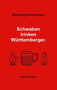 Schwaben trinken Württemberger - Wolfgang Brenneisen - E-Book