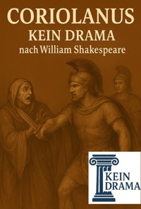 Coriolanus - Kein Drama nach William Shakespeare - Anno Stock - E-Book