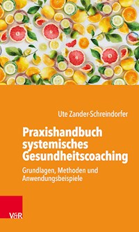 Praxishandbuch systemisches Gesundheitscoaching - Ute Zander-Schreindorfer - E-Book