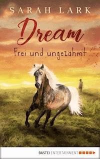 Dream - Frei und ungezähmt - Sarah Lark - E-Book