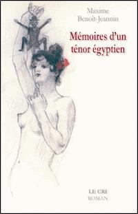 Mémoires d’un ténor égyptien - Maxime Benoît-Jeannin - E-Book
