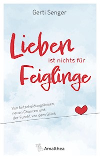 Lieben ist nichts für Feiglinge - Gerti Senger - E-Book