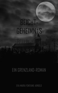 Beichtgeheimnis - Eva-Maria Fontaine-Arnold - E-Book
