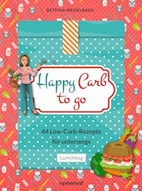Happy Carb to go: 44 Low-Carb-Rezepte für unterwegs - Bettina Meiselbach - E-Book