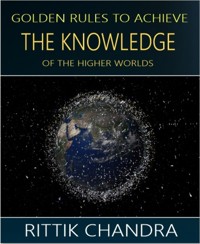 Golden Rules to Achieve the Knowledge of the Higher Worlds - Rittik Chandra - E-Book
