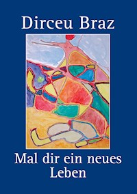 Mal dir ein neues Leben - Dirceu Braz - E-Book