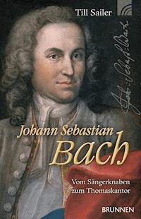 Johann Sebastian Bach - Till Sailer - E-Book