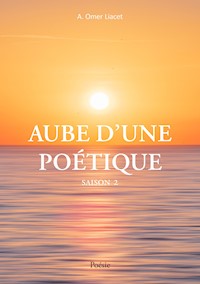 Aube d'une poétique - A. Omer Liacet - E-Book
