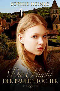 Die Flucht der Bauerntochter - Sophie Heinig - E-Book