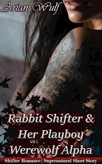 Rabbit Shifter & Her Playboy Werewolf Alpha - Arian Wulf - E-Book