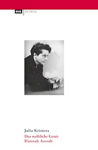 Das weibliche Genie. Hannah Arendt - Julia Kristeva - E-Book