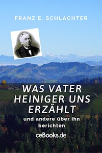 Was Vater Heiniger uns erzählt - Franz Eugen Schlachter - E-Book