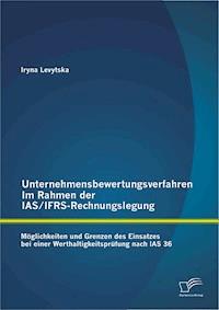 Unternehmensbewertungsverfahren im Rahmen der IAS/IFRS-Rechnungslegung: Möglichkeiten und Grenzen des Einsatzes bei einer Werthaltigkeitsprüfung nach IAS 36 - Iryna Levytska - E-Book