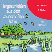 Tiergeschichten aus dem zauberhaften Wald - Lars Lehmann - Hörbuch