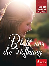 Bleibt uns die Hoffnung - Marie Louise Fischer - E-Book