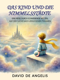 Das Kind Und Die Himmelsstädte - David De Angelis - kostenlos E-Book