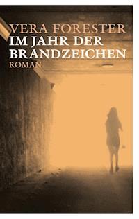Im Jahr der Brandzeichen - Vera Forester - E-Book