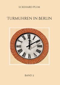 Turmuhren in Berlin - Eckehard Plum - E-Book