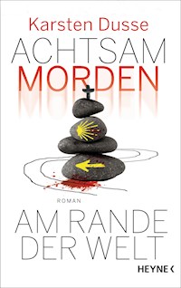 Achtsam morden am Rande der Welt - Karsten Dusse - E-Book