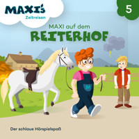 Maxi's Zeitreisen, Folge 5: Maxi auf dem Reiterhof - Jana Lüpke - Hörbuch