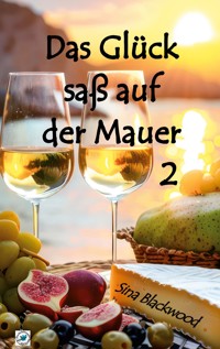 Das Glück saß auf der Mauer 2 - Sina Blackwood - E-Book