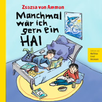Manchmal wär ich gern ein Hai - Zsazsa von Ammon - Hörbuch