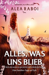 Alles, was uns blieb – Eine Familien-Saga auf Sylt - Alea Raboi - E-Book