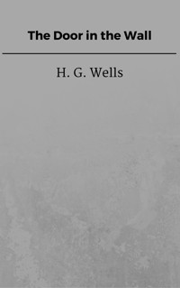 The Door in the Wall - H G Wells - E-Book