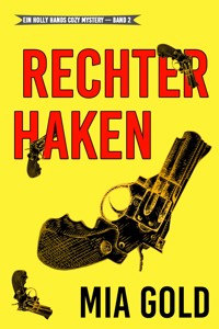 Rechter Haken (Ein Holly Hands Krimi – Band 2) - Mia Gold - E-Book