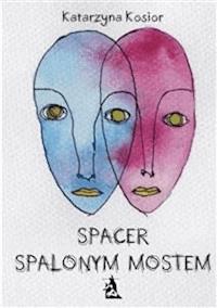 Spacer spalonym mostem - Katarzyna Kosior - E-Book