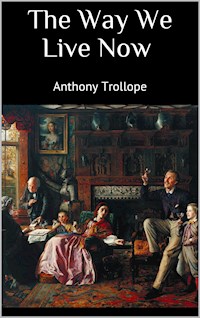 The Way We Live Now - Anthony Trollope - E-Book