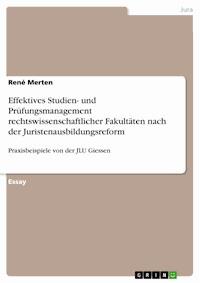 Effektives Studien- und Prüfungsmanagement rechtswissenschaftlicher Fakultäten nach der Juristenausbildungsreform - René Merten - kostenlos E-Book